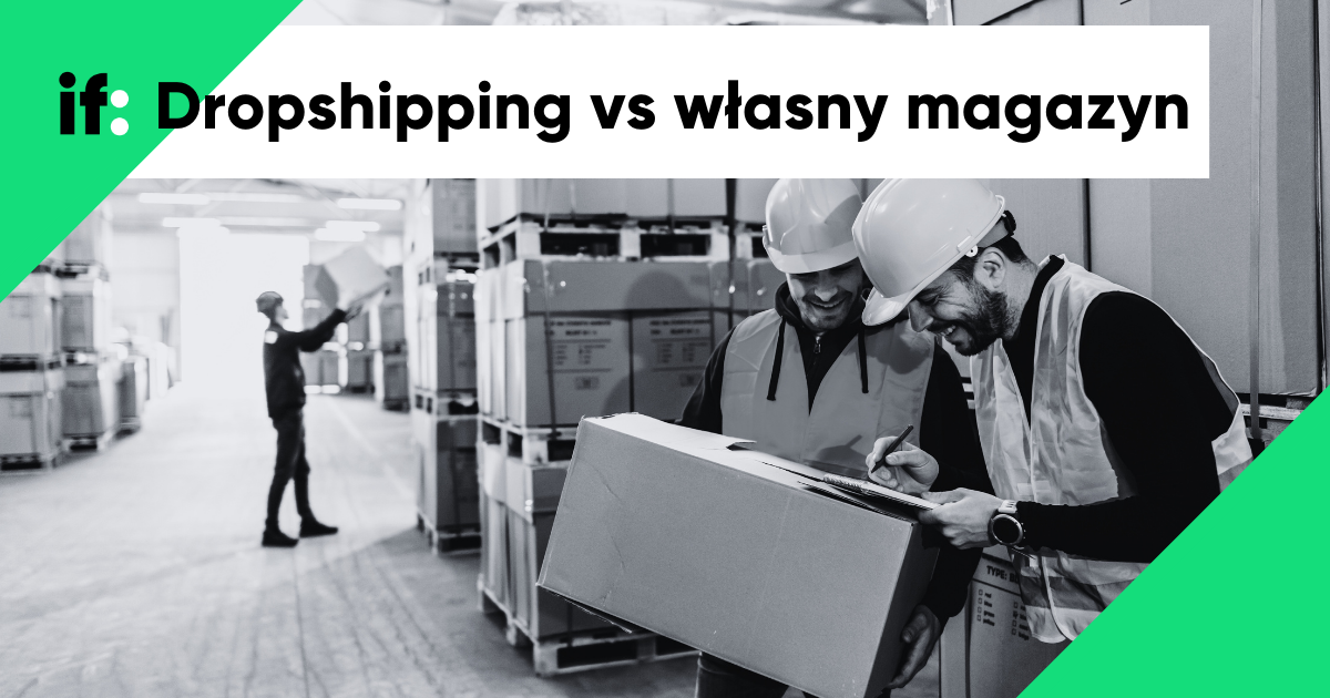 Dropshipping czy własny magazyn? Poznaj modele logistyczne sklepów internetowych 