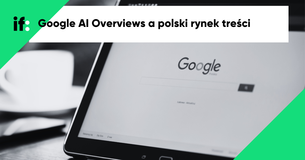 Zmiana zasad gry. Google AI Overviews może wywrócić polski rynek treści