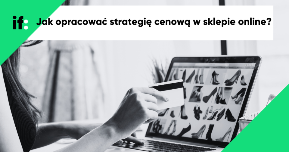 Jak opracować strategię cenową w sklepie internetowym? Rozgryźliśmy to!