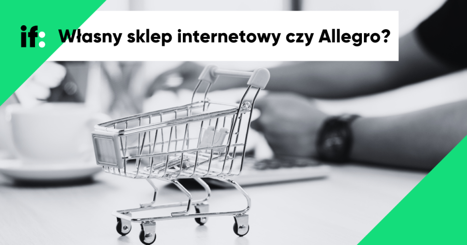 Własny sklep internetowy czy Allegro? Sprawdziliśmy za i przeciw
